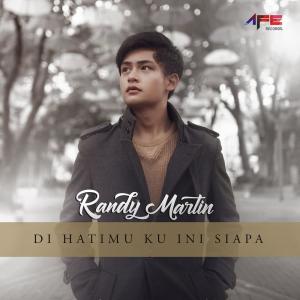 Dengarkan lagu Di Hatimu Ku Ini Siapa nyanyian Randy Martin dengan lirik