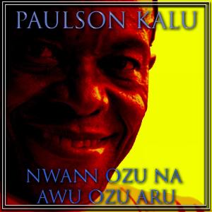 ดาวน์โหลดและฟังเพลง Nwann Ozu Na Awu Ozu Aru พร้อมเนื้อเพลงจาก Paulson Kalu