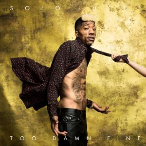 ดาวน์โหลดและฟังเพลง Too Damn Fine (Explicit) พร้อมเนื้อเพลงจาก Solo Lucci