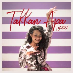 ดาวน์โหลดและฟังเพลง Takkan Apa พร้อมเนื้อเพลงจาก Yura Yunita