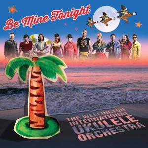 The Wellington International Ukulele Orchestra的专辑Be Mine Tonight