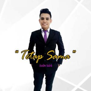 Dengarkan Tetap Sama lagu dari Andre Saleh dengan lirik