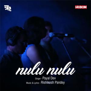 Dengarkan lagu Nulu Nulu nyanyian Payal Dev dengan lirik