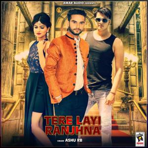 ดาวน์โหลดและฟังเพลง Tere Layi Ranjhna พร้อมเนื้อเพลงจาก Ashu RB
