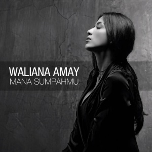 收听Waliana Amay的Mana Sumpahmu歌词歌曲