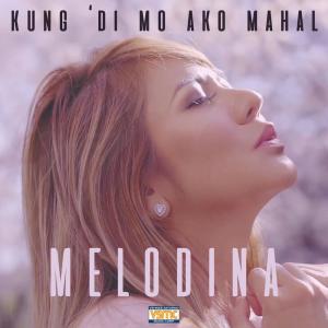 收聽Melodina的Kung 'Di Mo Ako Mahal歌詞歌曲