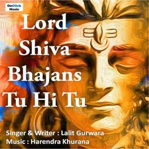 Album Lord Shiva Bhajans Tu Hi Tu from Lalit Gurwara