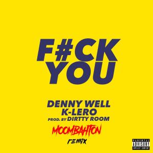 ดาวน์โหลดและฟังเพลง F#ck You (Moombahton Remix) พร้อมเนื้อเพลงจาก Denny Well