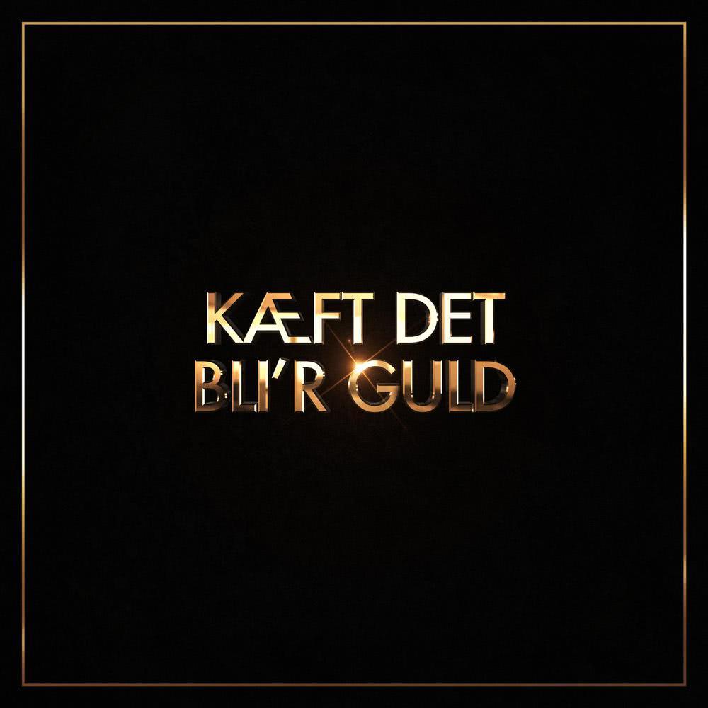 Kæft Det Bli'r Guld