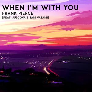 ดาวน์โหลดและฟังเพลง When I'm With You พร้อมเนื้อเพลงจาก Frank Pierce