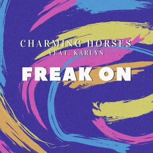 ดาวน์โหลดและฟังเพลง Freak On (Radio Edit) พร้อมเนื้อเพลงจาก Charming Horses