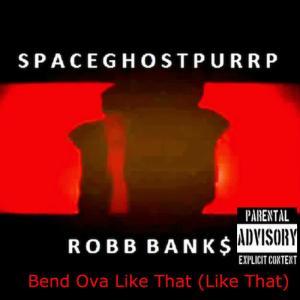 ดาวน์โหลดและฟังเพลง Bend Ova Like That (Like That) (Explicit) พร้อมเนื้อเพลงจาก SpaceGhostPurrp