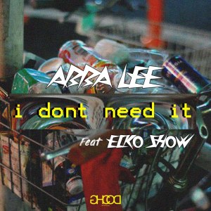 Dengarkan I Don't Need It lagu dari Abba Lee dengan lirik