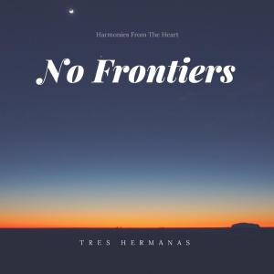 Dengarkan lagu No Frontiers nyanyian Tres Hermanas dengan lirik