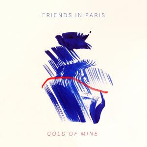 Friends In Paris的專輯Gold Of Mine