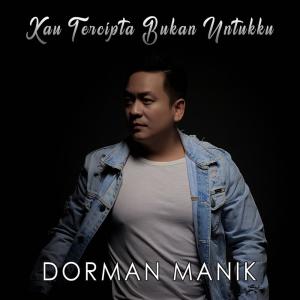 Dengarkan lagu Kau Tercipta Bukan Untukku nyanyian Dorman Manik dengan lirik