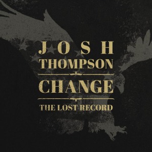 อัลบัม Change: The Lost Record ศิลปิน Josh Thompson