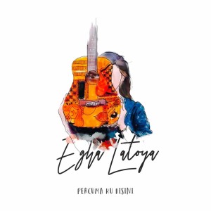 Dengarkan lagu Percuma Ku Disini nyanyian Egha Latoya dengan lirik