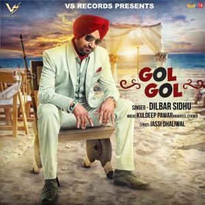 Listen to Gol Gol song with lyrics from Dilbar Sidhu