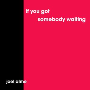 ดาวน์โหลดและฟังเพลง If You Got Somebody Waiting (Acoustic Version) (Acoustic) พร้อมเนื้อเพลงจาก Joel Alme