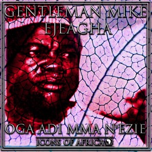 Gentleman Mike Ejeagha的專輯Oga Adi Mma N'ezie