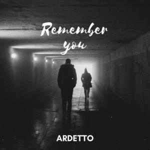 Dengarkan lagu Remember You nyanyian ARDETTO dengan lirik