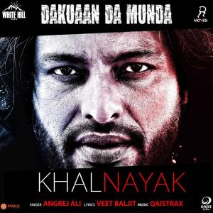 Listen to Khalnayak (From "Dakuaan Da Munda") song with lyrics from Angrej Ali