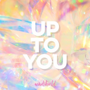 อัลบัม Up to You ศิลปิน windshield