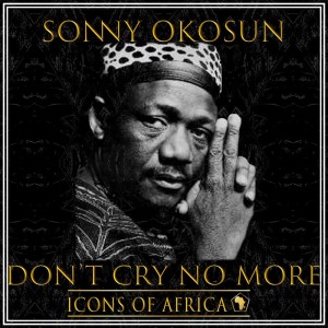 收聽Sonny Okosun的Don't Cry No More歌詞歌曲