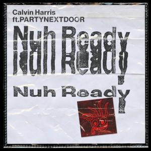 收聽Calvin Harris的Nuh Ready Nuh Ready (Explicit)歌詞歌曲