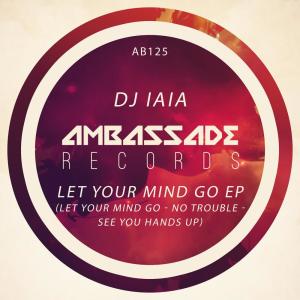 ดาวน์โหลดและฟังเพลง Let Your Mind Go (Radio Edit) พร้อมเนื้อเพลงจาก DJ Iaia