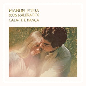 Manuel Fúria e os Náufragos的專輯Cala-te e Dança