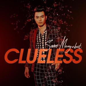 收聽Sam Mangubat的Clueless歌詞歌曲