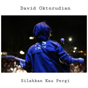 Dengarkan lagu Silahkan Kau Pergi nyanyian David Oktorudian dengan lirik