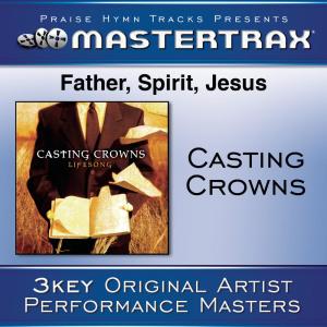 收聽Casting Crowns的Father, Spirit, Jesus (High without background vocals) ([Performance Track]) (Performance Track)歌詞歌曲