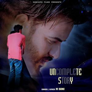 Listen to Uncomplete Story song with lyrics from M. Soni
