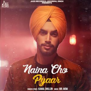Listen to Naina Cho Pyaar song with lyrics from Kamal Dhillon