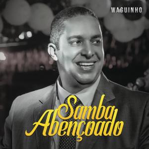 收聽Waguinho的Samba Abençoado (Ao Vivo)歌詞歌曲