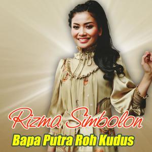 Dengarkan lagu Bapa Putra Rohkudus nyanyian Rizma Simbolon dengan lirik