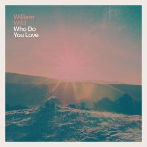 ดาวน์โหลดและฟังเพลง Who Do You Love พร้อมเนื้อเพลงจาก William Wild