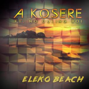 Listen to Eleko Beach song with lyrics from A Kosere