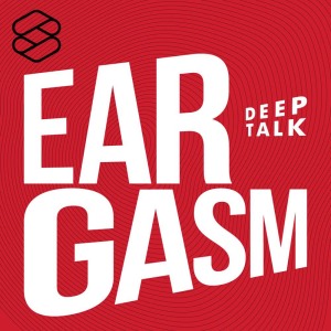 Eargasm Deep Talk [THE STANDARD PODCAST]