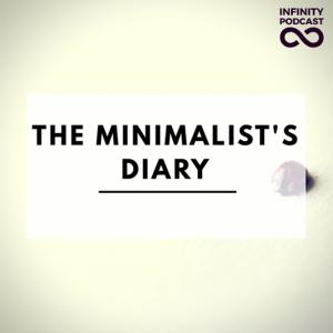 The Minimalist's Diary [Infinity Podcast] ดาวน์โหลดและฟังเพลงฮิตจาก The Minimalist's Diary [Infinity Podcast]