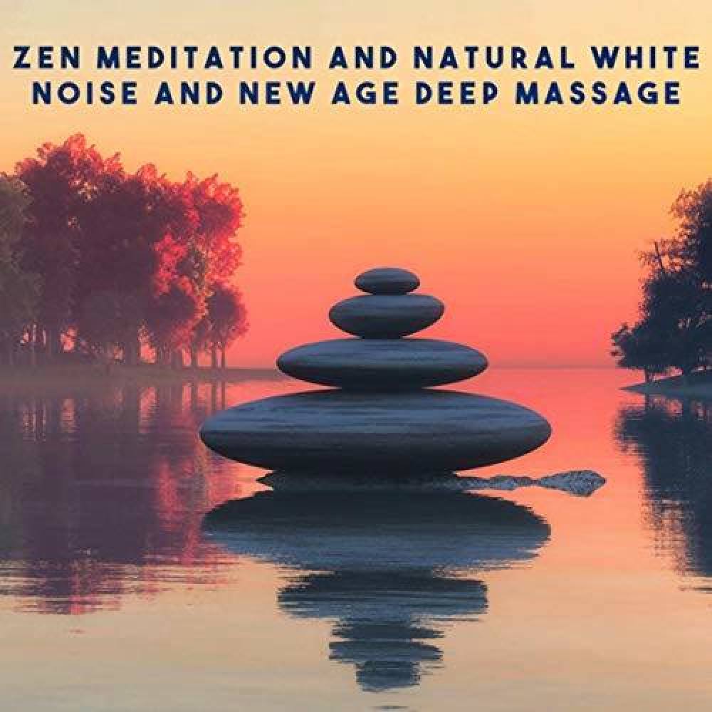 Zen Meditation and Natural White Noise and New Age Deep Massage