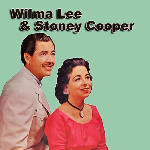 Wilma Lee & Stoney Cooper ดาวน์โหลดและฟังเพลงฮิตจาก Wilma Lee & Stoney Cooper