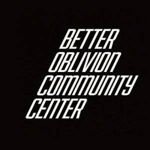 Better Oblivion Community Center ดาวน์โหลดและฟังเพลงฮิตจาก Better Oblivion Community Center