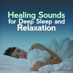 Healing Sounds for Deep Sleep and Relaxation ดาวน์โหลดและฟังเพลงฮิตจาก Healing Sounds for Deep Sleep and Relaxation