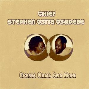 Listen to Ekesia Nama Ana Nobi song with lyrics from Chief Stephen Osita Osadebe