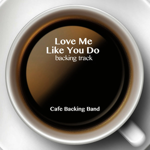 收聽Cafe Backing Band的Love Me Like You Do (Backing Track Instrumental Version)歌詞歌曲