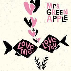ดาวน์โหลดและฟังเพลง Love Me, Love You พร้อมเนื้อเพลงจาก Mrs. GREEN APPLE